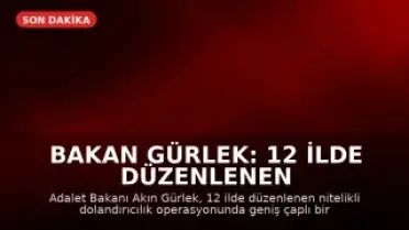 Bakan Gürlek: 12 İlde Düzenlenen Operasyonla Geniş Çaplı Suç Ağı Çökertildi