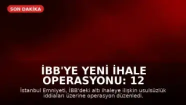 İBB'ye Yeni İhale Operasyonu: 12 Şüpheli Gözaltına Alındı