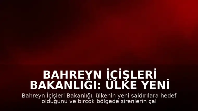Bahreyn İçişleri Bakanlığı: Ülke Yeni Saldırılara Hedef Oldu