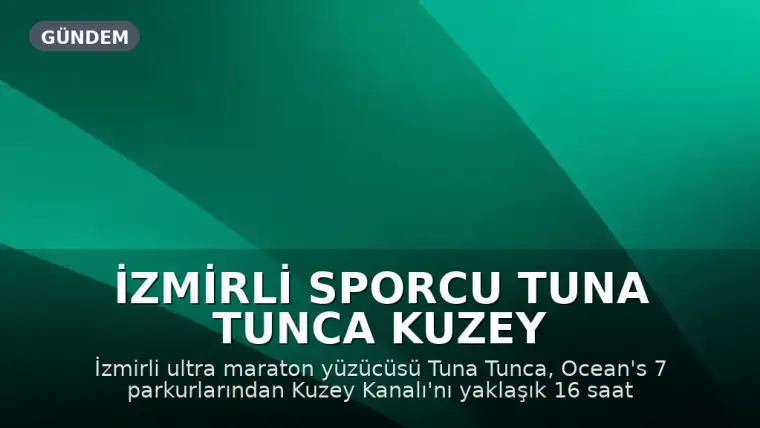İzmirli Sporcu Tuna Tunca Kuzey Kanalı Geçişini Tamamladı