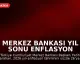 Merkez Bankası Yıl Sonu Enflasyon Tahminini Güncelledi