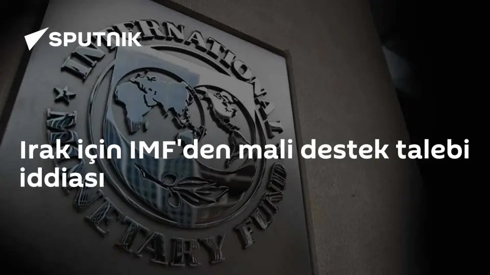 Irak'tan IMF'ye Mali Destek Talebi İddiası