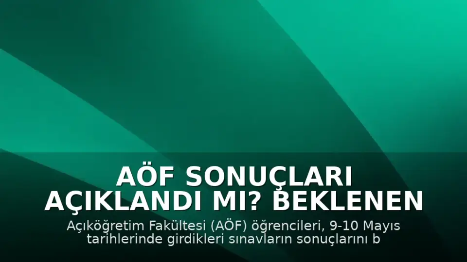AÖF Sonuçları Açıklandı mı? Beklenen Tarih Belli Oldu