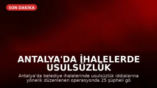 Antalya'da İhalelerde Usulsüzlük Operasyonu: 25 Şüpheli Gözaltına Alındı