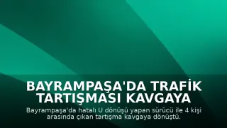 Bayrampaşa'da Trafik Tartışması Kavgaya Dönüştü: Sürücü Darbedildi