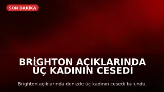 Brighton Açıklarında Üç Kadının Cesedi Bulundu
