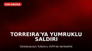 Futbolcu Lucas Torreira'ya AVM'de Yumruklu Saldırı