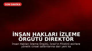 İnsan Hakları İzleme Örgütü Direktör Yardımcısı: "İsrail’in Filistinli esirlere cinsel saldırılarına ilişkin yeni kanıtlar önceki bulgularla örtüşüyor"