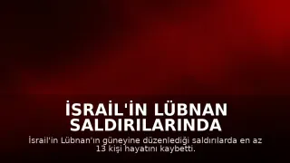 İsrail'in Lübnan Saldırılarında Bilançosu Ağırlaştı: En Az 13 Ölü