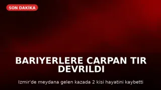 İzmir'de TIR Kazası: Sürücü ve Yolcu Hayatını Kaybetti