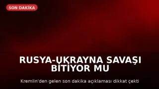 Kremlin'den Açıklama: Savaş Sona Yaklaşıyor