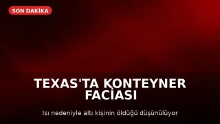 Teksas'ta Kamyon Konteynerinde 6 Kişi Hayatını Kaybetti